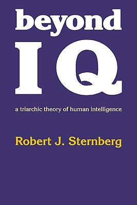 Beyond IQ: A Triarchic Theory of Human Intelligence - Sternberg, Robert J, PhD