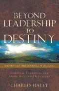 Beyond Leadership to Destiny-Jacob's Lifetime Journey with God