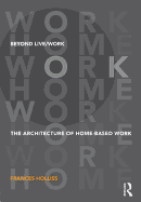 Beyond Live/Work: The Architecture of Home-Based Work