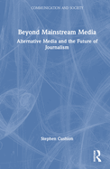 Beyond Mainstream Media: Alternative Media and the Future of Journalism