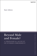 Beyond Male and Female?: A Theological Account of Intersex Embodiment