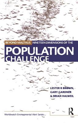 Beyond Malthus: The Nineteen Dimensions of the Population Challenge - Brown, Lester R., and Gardner, Gary, and Halweil, Brian