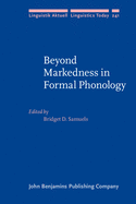 Beyond Markedness in Formal Phonology