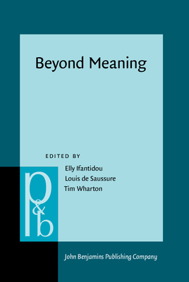 Beyond Meaning - Ifantidou, Elly (Editor), and Saussure, Louis (Editor), and Wharton, Tim (Editor)