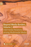 Beyond Media Borders, Volume 1: Intermedial Relations Among Multimodal Media