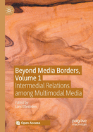Beyond Media Borders, Volume 1: Intermedial Relations Among Multimodal Media
