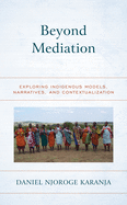 Beyond Mediation: Exploring Indigenous Models, Narratives, and Contextualization