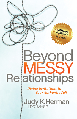 Beyond Messy Relationships: Divine Invitations to Your Authentic Self - Herman, Judy K