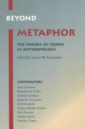 Beyond Metaphor: The Theory of Tropes in Anthropology