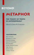 Beyond Metaphor: The Theory of Tropes in Anthropology - Fernandez, James W