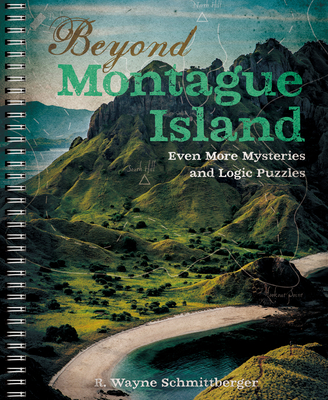 Beyond Montague Island: Even More Mysteries and Logic Puzzles: Volume 3 - Schmittberger, R Wayne