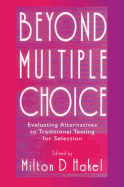 Beyond Multiple Choice: Evaluating Alternatives To Traditional Testing for Selection