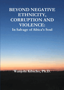 Beyond Negative Ethnicity, Corruption and Violence: In Salvage of Africa's Soul