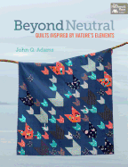 Beyond Neutral: Quilts Inspired by Nature's Elements