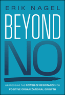 Beyond No: Harnessing the Power of Resistance for Positive Organizational Growth