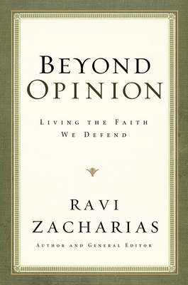 Beyond Opinion: Living the Faith We Defend - Zacharias, Ravi