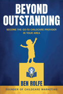 Beyond Outstanding: Become The Go-To Childcare Provider In Your Area