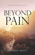 Beyond Pain: Job, Jesus, and Joy Revised Edition