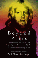 Beyond Paris: A young man sets off to work in Paris but goes beyond to discover the world, finding the man he would become along the way