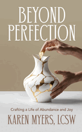 Beyond Perfection: Crafting a Life of Abundance and Joy