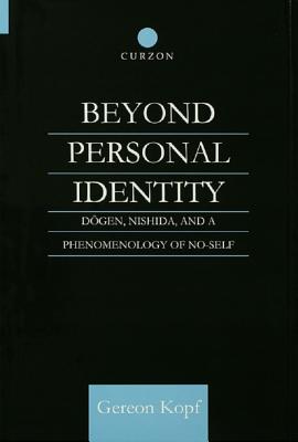 Beyond Personal Identity: Dogen, Nishida, and a Phenomenology of No-Self - Kopf, Gereon