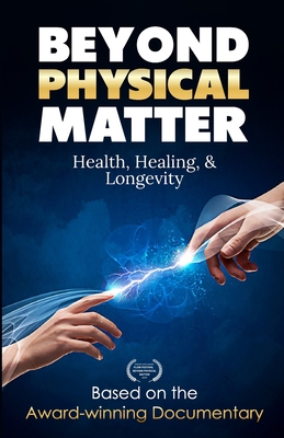 Beyond Physical Matter: Health Healing & Longevity - Boyer, Melinda, and Jay, Robin (Editor), and Boyer, Don