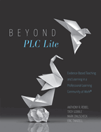 Beyond PLC Lite: Evidence-Based Teaching and Learning in a Professional Learning Community at Work(r) (Move Beyond PLC Lite with a Focus on Student and Teacher Agency and Efficacy)