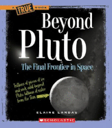 Beyond Pluto: The Final Frontier in Space - Landau, Elaine