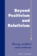 Beyond Positivism and Relativism: Theory, Method, and Evidence - Laudan, Larry, Professor