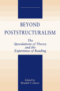 Beyond Poststructuralism: The Speculations of Theory and the Experience of Reading