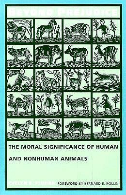 Beyond Prejudice: The Moral Significance of Human and Nonhuman Animals - Pluhar, Evelyn B