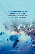 Beyond Presidentialism and Parliamentarism: Democratic Design and the Separation of Powers