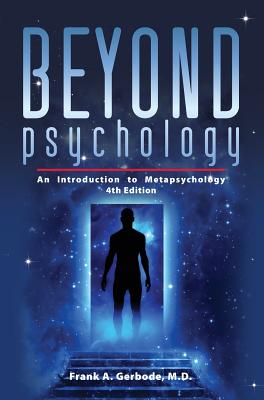 Beyond Psychology: An Introduction to Metapsychology - Gerbode, Frank A, and Durkin, John