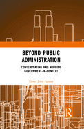 Beyond Public Administration: Contemplating and Nudging Government-in-Context