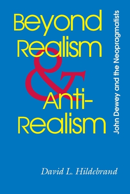 Beyond Realism and Antirealism: A Captive's Tale - Hildebrand, David L
