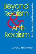 Beyond Realism and Antirealism: John Dewey and the Neopragmatists