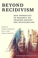 Beyond Recidivism: New Approaches to Research on Prisoner Reentryand Reintegration