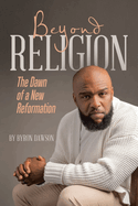 Beyond Religion: The Dawn of a New Reformation