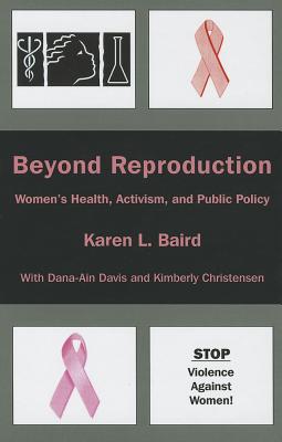 Beyond Reproduction: Women's Health, Activism, and Public Policy - Baird, Karen L, and Davis, Dana-Ain, Professor, and Christensen, Kimberly