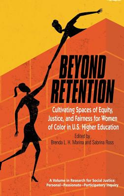 Beyond Retention: Cultivating Spaces of Equity, Justice, and Fairness for Women of Color in U.S. Higher Education - Marina, Brenda L.H. (Editor), and Ross, Sabrina N. (Editor), and He, Ming Fang (Series edited by)