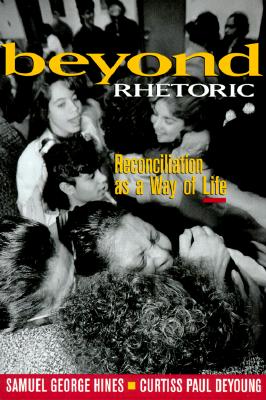 Beyond Rhetoric: Reconciliation as a Way of Life - Hines, Samuel George, and DeYoung, Curtiss Paul