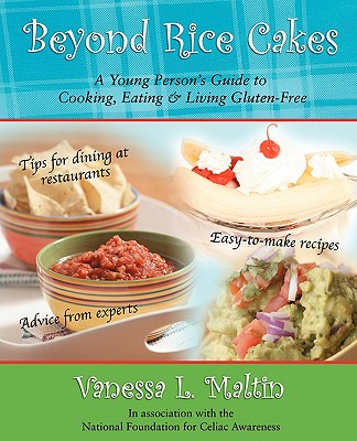Beyond Rice Cakes: A Young Person's Guide to Cooking, Eating & Living Gluten-Free - Maltin, Vanessa