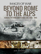 Beyond Rome to the Alps: Across the Arno and Gothic Line, 1944-1945