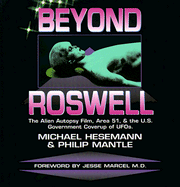 Beyond Roswell: The Alien Autopsy Film, Area 51, and the U.S. Government Cover-Up of UFOs - Hesemann, Michael, and Mantle, Philip
