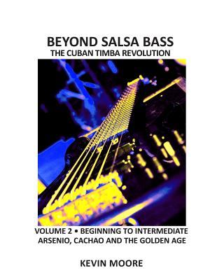Beyond Salsa Bass: The Cuban Timba Revolution - Latin Bass for Beginners - Moore, Kevin