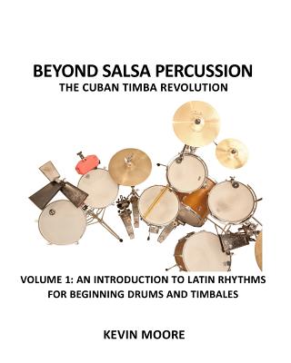 Beyond Salsa Percussion-The Cuban Timba Revolution: An Introduction to Latin Rhythms for Beginning Drums and Timbales - Moore, Kevin