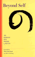 Beyond Self: 108 Korean Zen Poems - Un, Ko, and Kim, Young-Moo (Translated by), and Ginsberg, Allen (Adapted by)