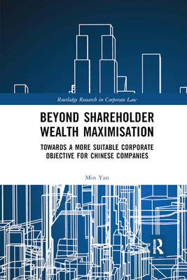 Beyond Shareholder Wealth Maximisation: Towards a More Suitable Corporate Objective for Chinese Companies - Yan, Min