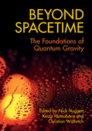 Beyond Spacetime: The Foundations of Quantum Gravity