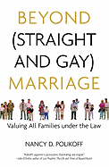 Beyond (Straight and Gay) Marriage: Valuing All Families Under the Law